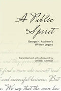 A Public Spirit: George H. Atkinson's Written Legacy - Paperback