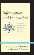 Information and Innovation: A Natural Combination for Health Sciences Libraries - Hardcover
