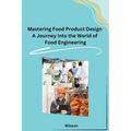 Mastering Food Product Design A Journey into the World of Food Engineering - Paperback