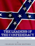 The Leaders of the Confederacy: The Lives and Legacies of Jefferson Davis, Robert E. Lee, and Stonewall Jackson - Paperback