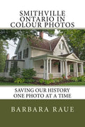 Smithville Ontario in Colour Photos: Saving Our History One Photo at a Time - Paperback