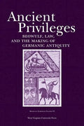 Ancient Privileges: Beowulf, Law, and Themaking of Germanic Antiquity Volume 6 - Paperback