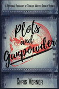 Plots and Gunpowder: A Personal Biography of Thriller Writer Gerald Verner - Paperback