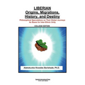 Liberian Origins, Migrations, History, and Destiny: Philosophical Speculations on Their Global Journeys as Bases for Inter-Ethnic Unity - Paperback