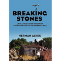 Breaking Stones: A Rollercoaster Ride from the Stone Age to the Internet Age - Hardcover