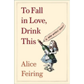 To Fall in Love, Drink This: A Wine Writer's Memoir - Paperback