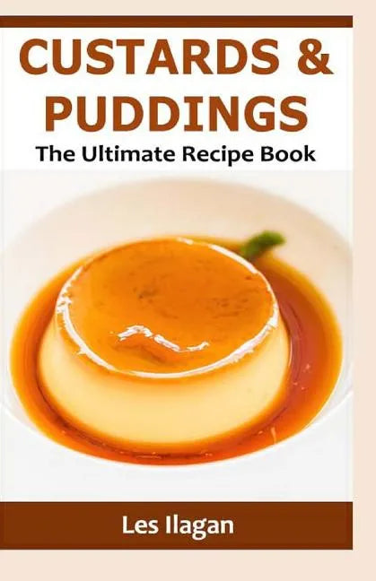Custards & Puddings: The Ultimate Recipe Book - Paperback