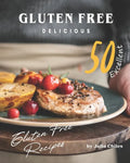 Gluten Free Delicious: 50 Excellent Gluten Free Recipes - Paperback