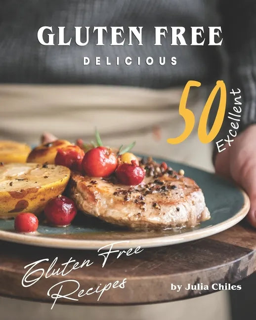 Gluten Free Delicious: 50 Excellent Gluten Free Recipes - Paperback