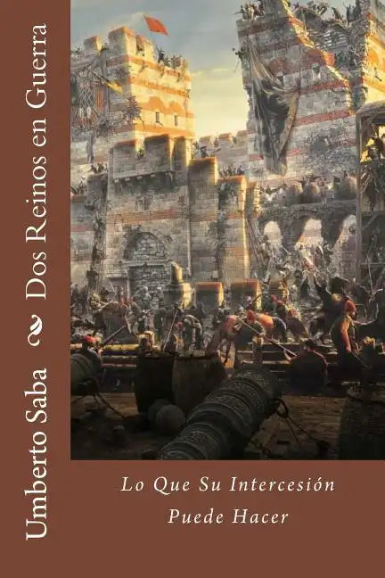 Dos Reinos en Guerra: Lo Que Su Intercesión Puede Hacer - Paperback