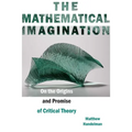 The Mathematical Imagination: On the Origins and Promise of Critical Theory - Paperback