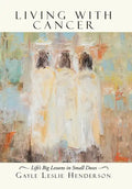 Living with Cancer: Life's Big Lessons in Small Doses - Hardcover
