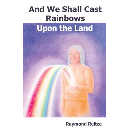 And We Shall Cast Rainbows Upon The Land - Paperback