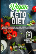 Vegan Keto Diet: Learn Everything You Must Know About Ketogenic Diet For Vegans - Master The Secrets To Make It Work And Lose All The Fat You Want - Paperback