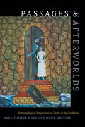Passages and Afterworlds: Anthropological Perspectives on Death in the Caribbean - Paperback