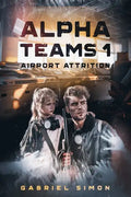 Alpha Teams 1: Airport Attrition - Paperback