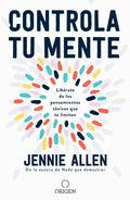 Controla Tu Mente: Libérate de Los Pensamientos Tóxicos Que Te Limitan / Get Out of Your Head: Stopping the Spiral of Toxic Thoughts - Paperback