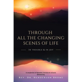 Through All The Changing Scenes of Life: In Trouble & In Joy: A Compilation of Speeches, Sermons & Lectures delivered by - Paperback