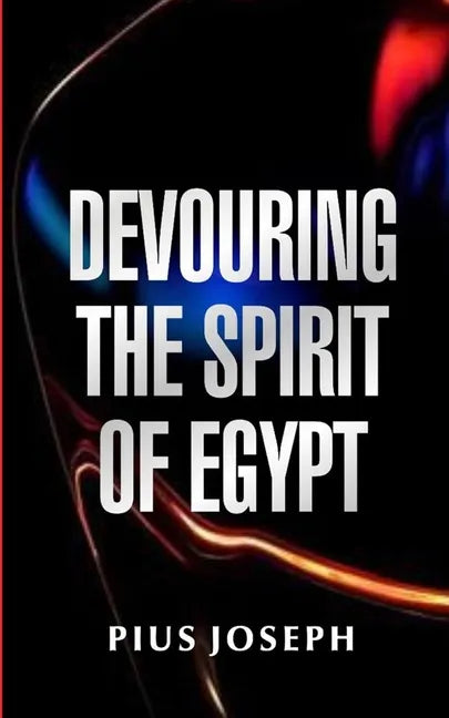 Devouring the Spirit of Egypt - Paperback
