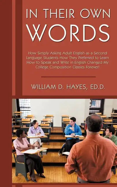 In Their Own Words: How Simply Asking Adult English as a Second Language Students How They Preferred to Learn How to Speak and Write in En - Paperback
