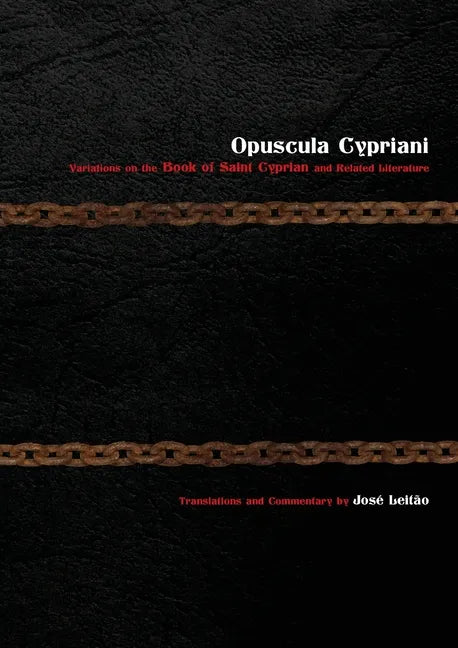 Opuscula Cypriani: Variations on the Book of Saint Cyprian and Related Literature - Paperback