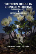 Western Herbs in Chinese Medicine: Methodology and Materia Medica - Paperback