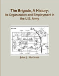 The Brigade, A History: Its Organization And Employment In The U.S. Army - Paperback