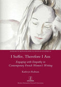 I Suffer, Therefore I Am: Engaging with Empathy in Contemporary French Women's Writing - Paperback