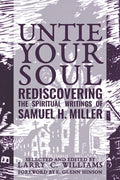 Untie Your Soul: Rediscovering the Spiritual Writings of Samuel H. Miller - Paperback