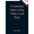 A Connecticut Yankee in King Arthur's Court (Part I) - Paperback
