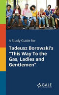 A Study Guide for Tadeusz Borowski's "This Way To the Gas, Ladies and Gentlemen" - Paperback