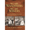 We Are Wanderers We Are Seekers: A Bergthold Family History - Hardcover