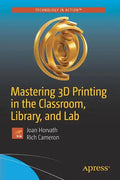 Mastering 3D Printing in the Classroom, Library, and Lab - Paperback