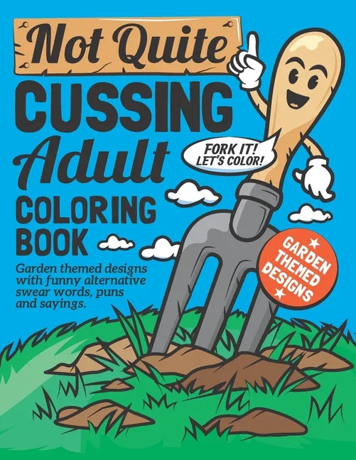 Not Quite Cussing Adult Coloring Book: Funny garden themed designs, alternative swear words, puns and sayings - Paperback