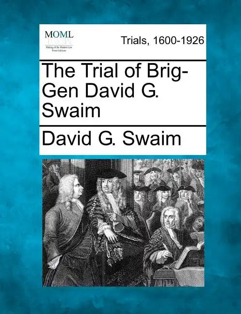 The Trial of Brig-Gen David G. Swaim - Paperback