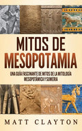 Mitos de Mesopotamia: Una guía fascinante de mitos de la mitología mesopotámica y sumeria - Hardcover