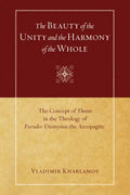 The Beauty of the Unity and the Harmony of the Whole: The Concept of Theosis in the Theology of Pseudo-Dionysius the Areopagite - Paperback