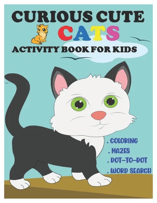 Curious Cute Cats Activity Book for Kids: Amazing Sets of Coloring, Mazes, Dot-To-Dot, and Word Search for Toddlers, Preschoolers and Kindergarteners - Paperback