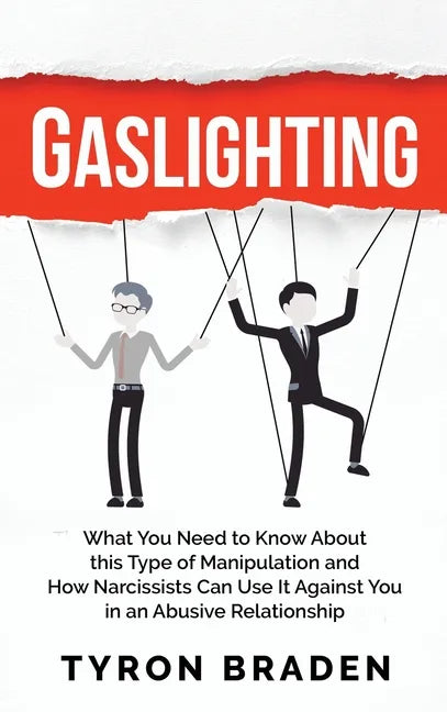 Gaslighting: What You Need to Know About this Type of Manipulation and How Narcissists Can Use It Against You in an Abusive Relationship - Hardcover