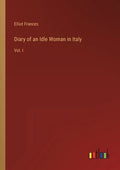 Diary of an Idle Woman in Italy: Vol. I - Paperback