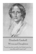 Elizabeth Gaskell - Wives and Daughters: "I won't say she was silly, but I think one of us was silly, and it wasn't me!" - Paperback