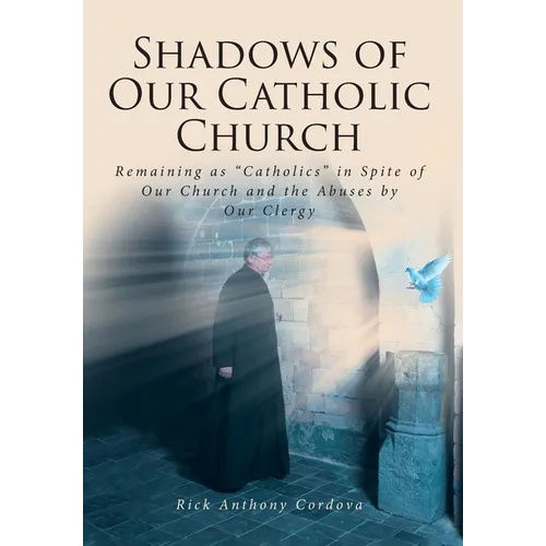 Shadows of Our Catholic Church: Remaining as Catholics in Spite of Our Church and the Abuses by Our Clergy - Hardcover