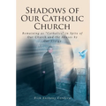 Shadows of Our Catholic Church: Remaining as Catholics in Spite of Our Church and the Abuses by Our Clergy - Hardcover