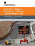 Work Zone Intelligent Transportation System Implementation Guide: Use of Technology and Data for Effective Work Zone Management - Paperback