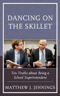 Dancing on the Skillet: Ten Truths about Being a School Superintendent - Paperback