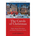 The Carols of Christmas (Large Print Edition): Daily Advent Devotions on Classic Christmas Carols (28-Day Devotional for Christmas and Advent) - Paperback