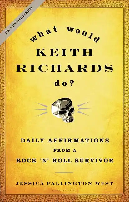 What Would Keith Richards Do?: Daily Affirmations from a Rock 'n' Roll Survivor - Hardcover