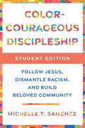 Color-Courageous Discipleship Student Edition: Follow Jesus, Dismantle Racism, and Build Beloved Community - Paperback