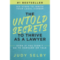 The Untold Secrets to Thrive as a Lawyer: Six Steps to Ignite Your Legal Career Even if You Didn't Go to Harvard or Yale - Paperback