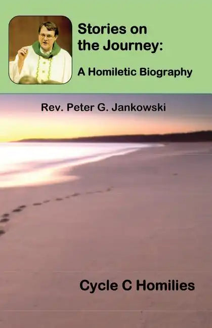 Stories on the Journey: A Homiletic Biography (Cycle C Homilies) - Paperback
